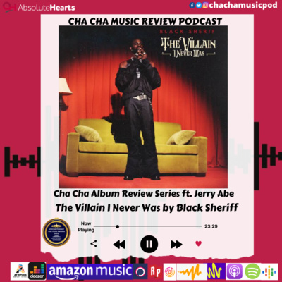 Cha Cha Album Review Series- The Villian I Never Was by Black Sheriff episode artwork